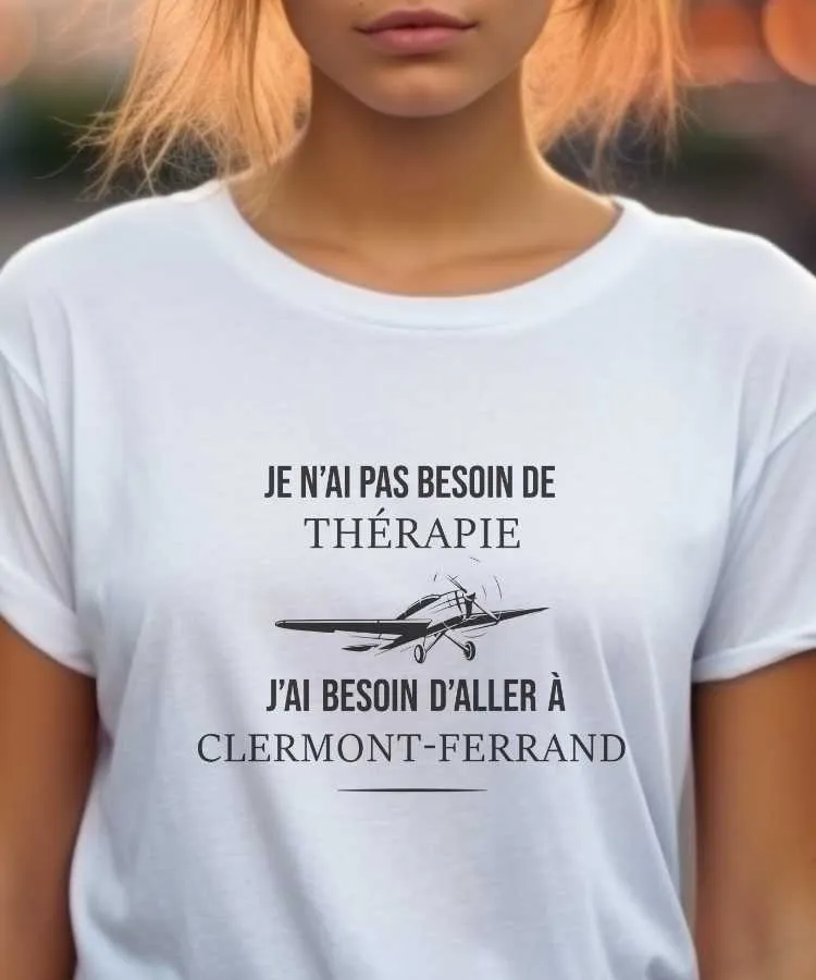 T-Shirt Je n'ai pas besoin de thérapie j'ai besoin d'aller à Clermont-Ferrand