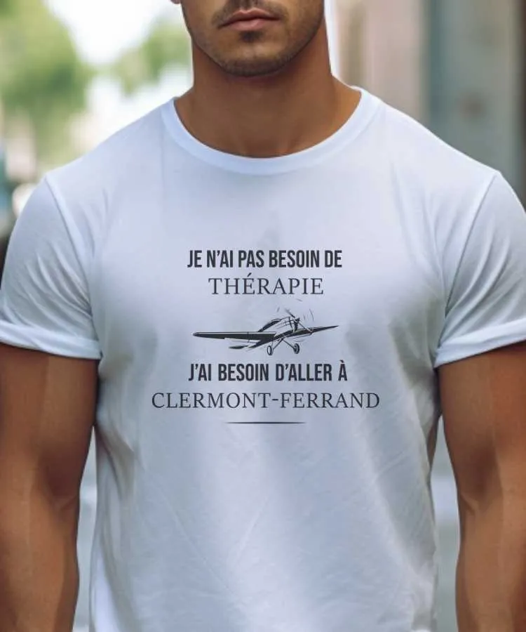 T-Shirt Je n'ai pas besoin de thérapie j'ai besoin d'aller à Clermont-Ferrand