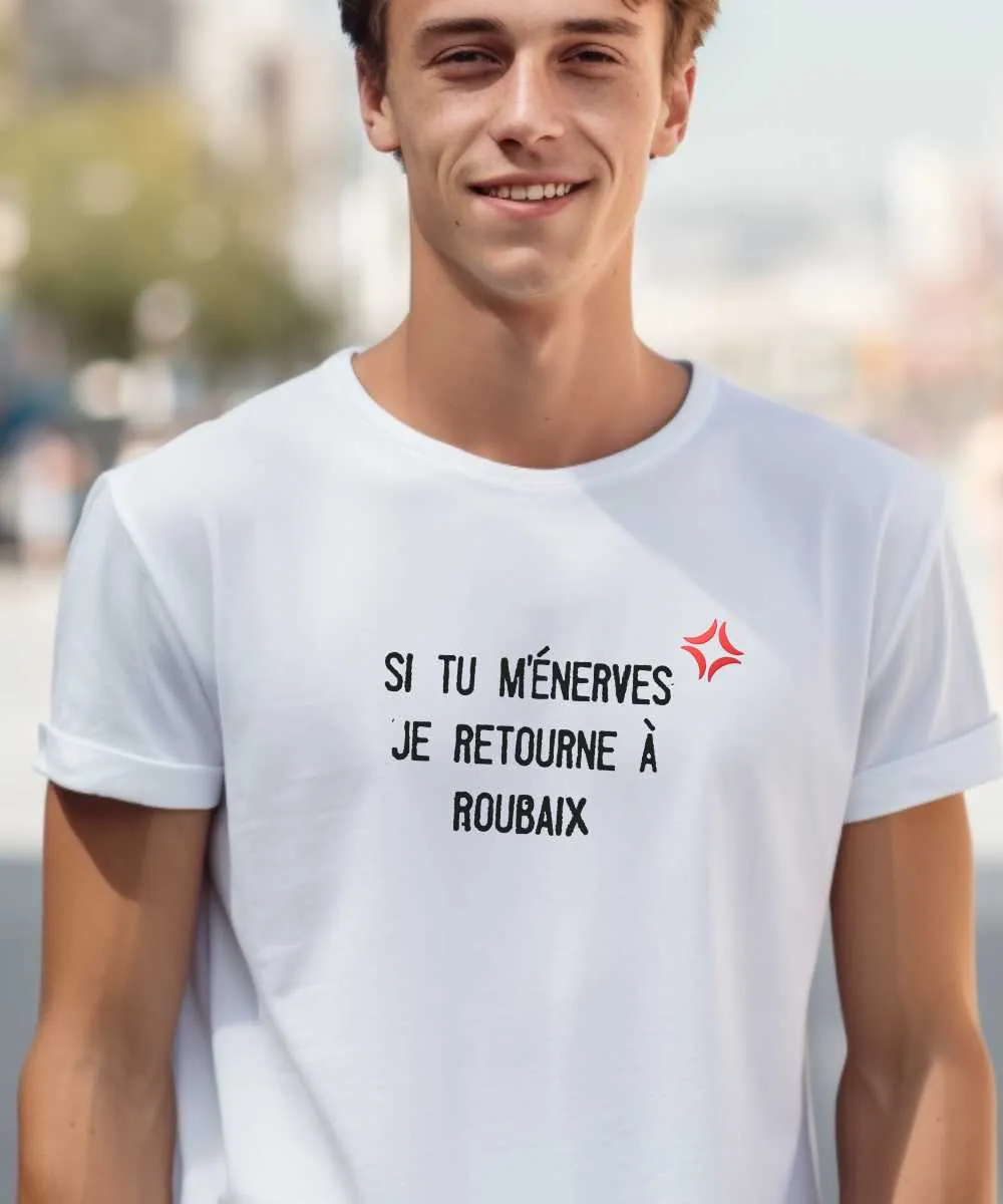 T-Shirt Si tu m'énerves je retourne à Roubaix