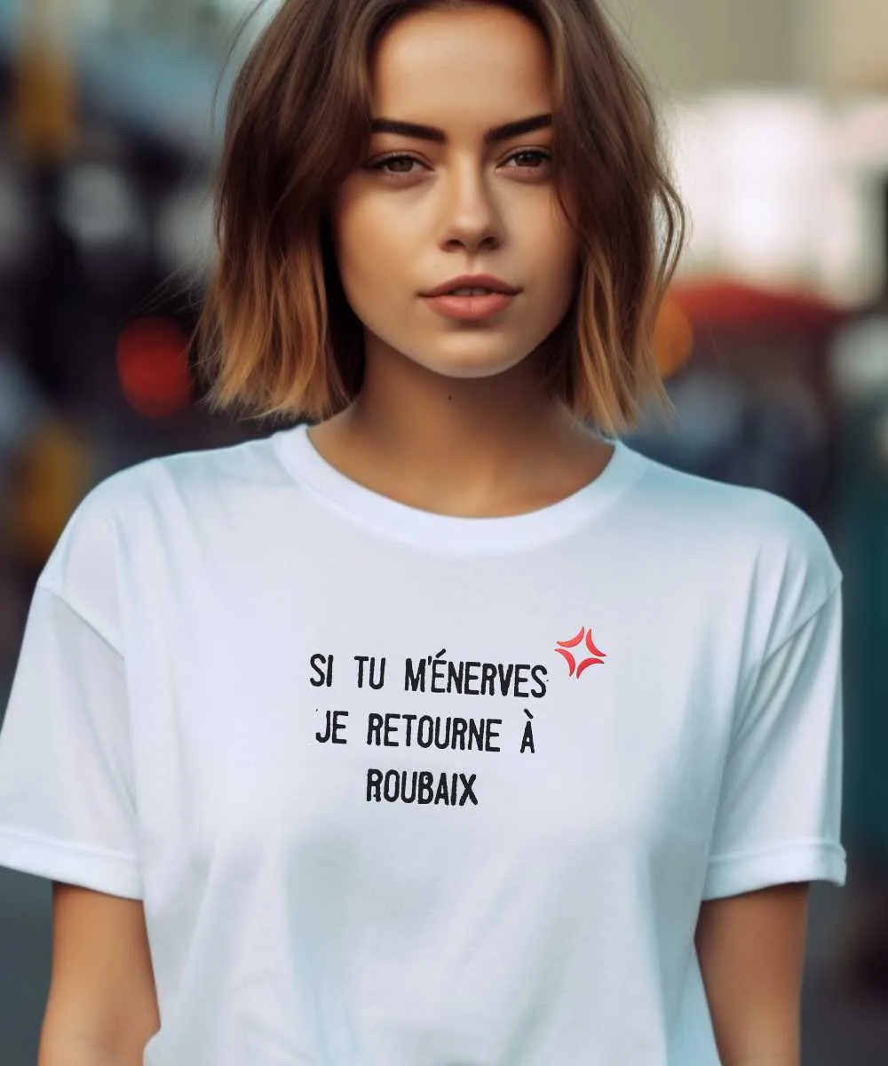 T-Shirt Si tu m'énerves je retourne à Roubaix