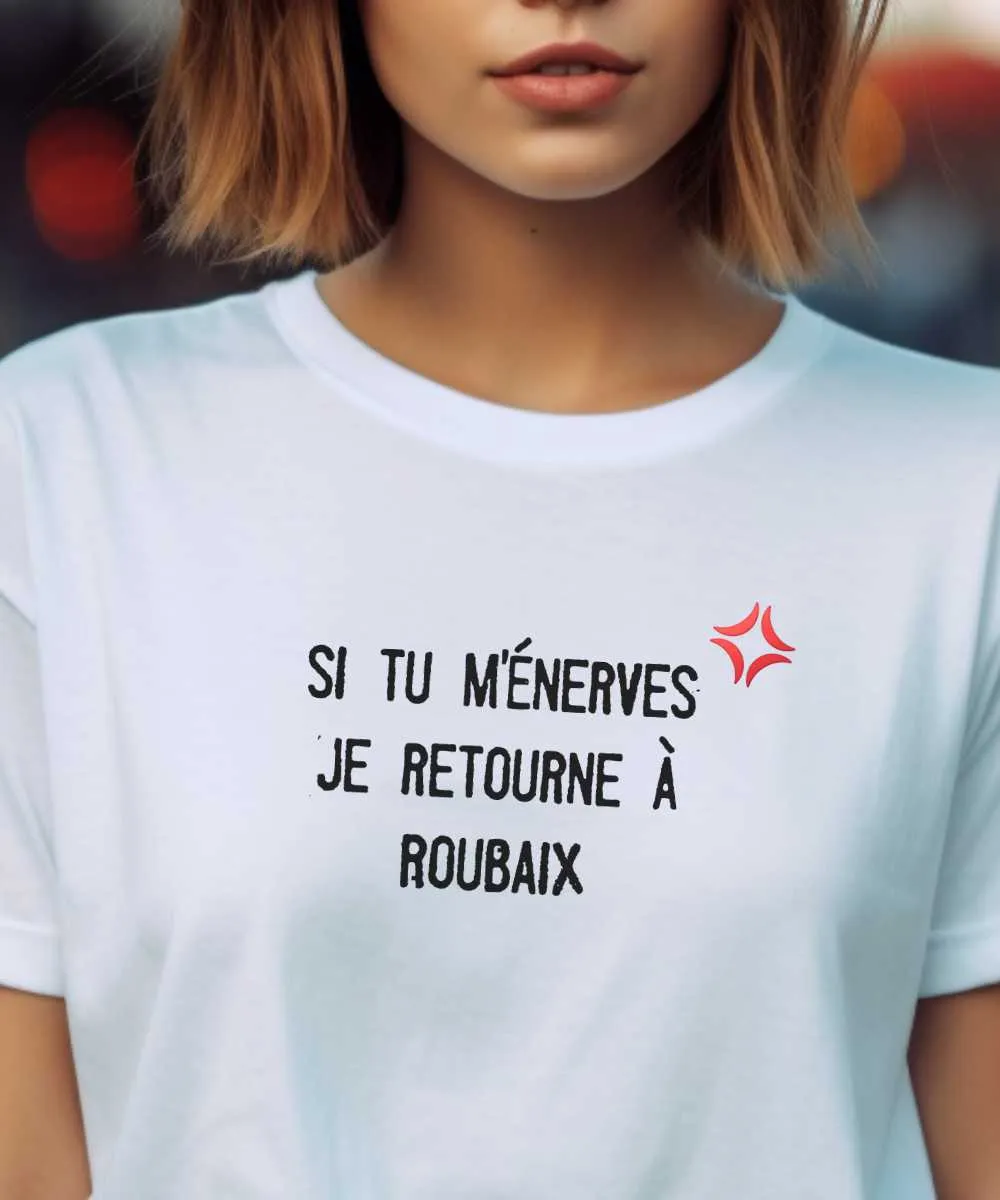 T-Shirt Si tu m'énerves je retourne à Roubaix