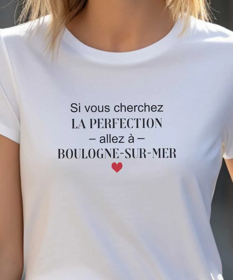 T-Shirt Si vous cherchez la perfection allez à Boulogne-sur-Mer