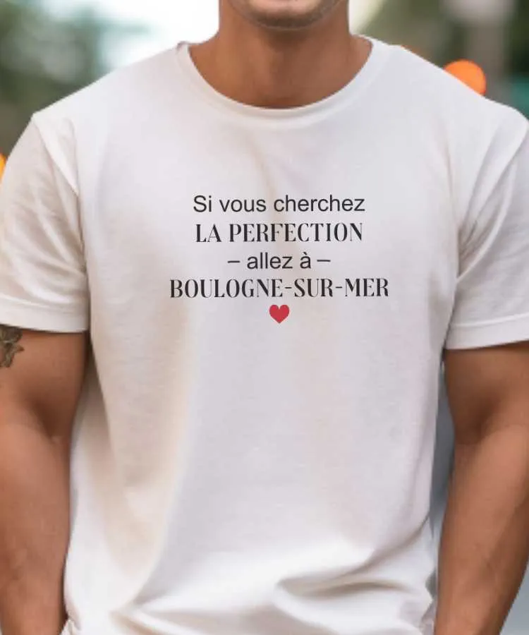 T-Shirt Si vous cherchez la perfection allez à Boulogne-sur-Mer